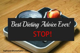 Best Dieting Advice Ever! STOP! - haphazardhomemaker.com