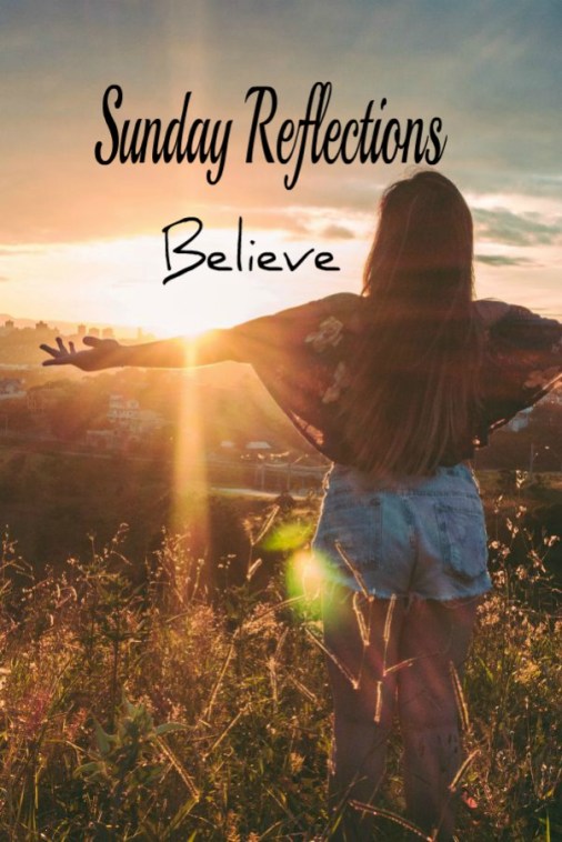 Sunday Reflections: Believe, hapahazardhomemaker.com