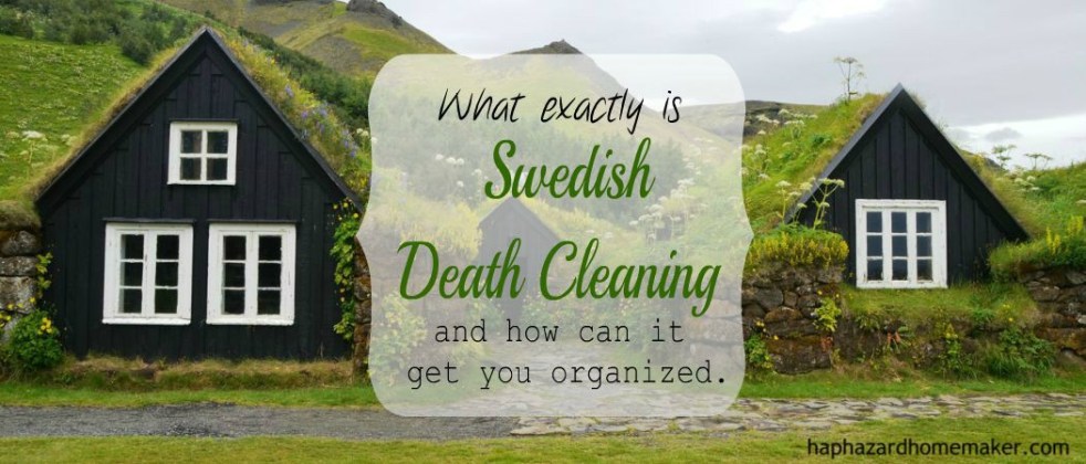 How can Swedish Death Cleaning get you organized.