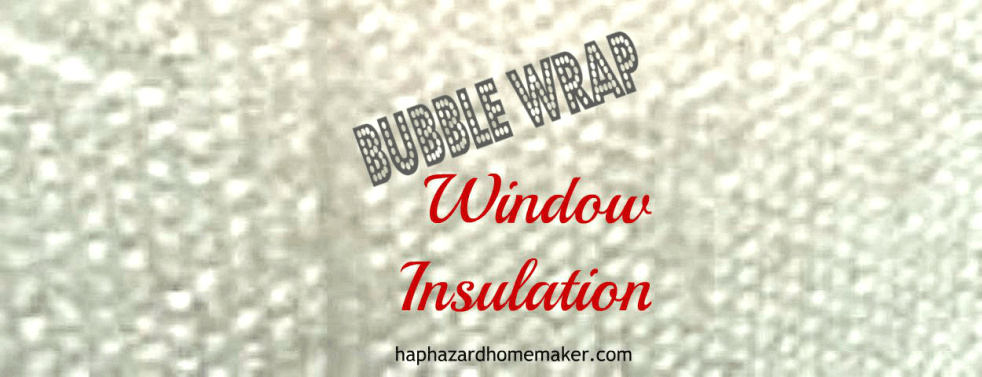 Easy Bubble Wrap Insulation - hapahazardhomemaker.com