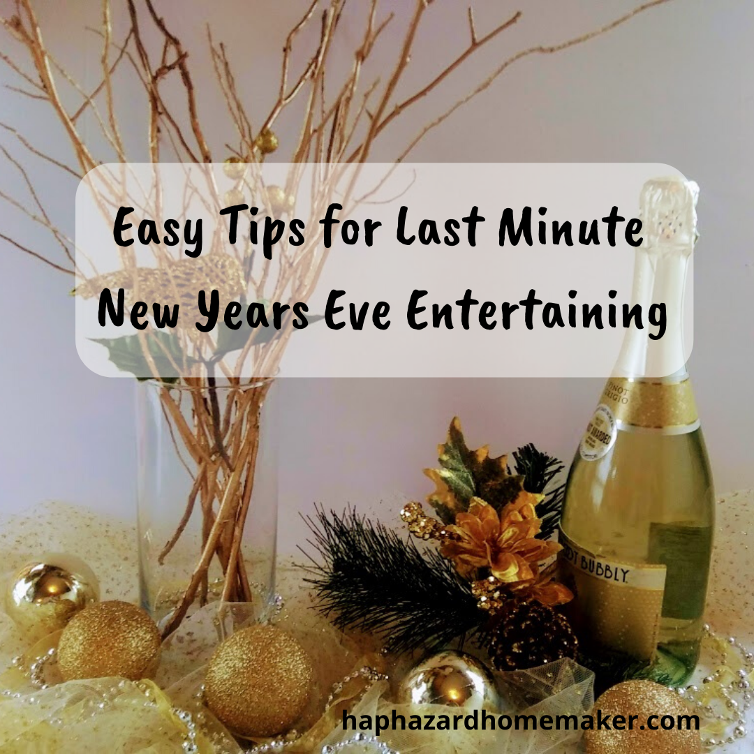 Easy Tips for Last Minute New Years Eve Entertaining - haphazardhomemaker.com